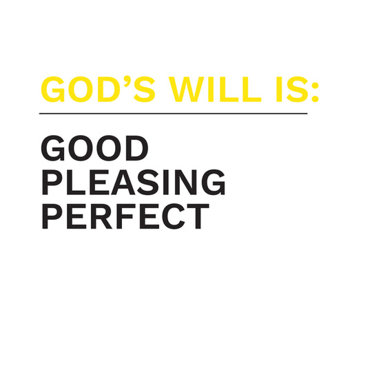 god's will is good, pleasing, and perfect. God's will for me.