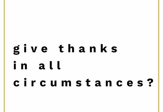 give thanks, in all circumstances, 1 thessalonians 5:18, thanksgiving, grateful, bible memory, dwell, scripture memory, dwell dife