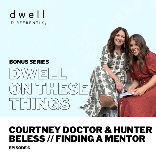 BONUS SERIES: Dwell on These Things, Ep. 6 // Courtney Doctor & Hunter Beless - Finding a Mentor